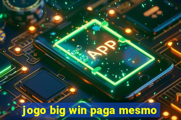 jogo big win paga mesmo